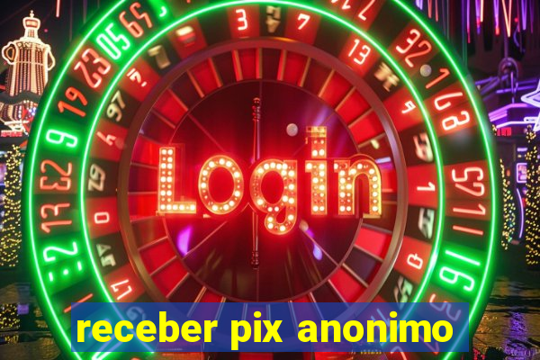 receber pix anonimo